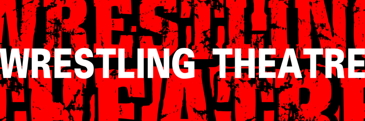 Wrestling Theatre (2004-Present)